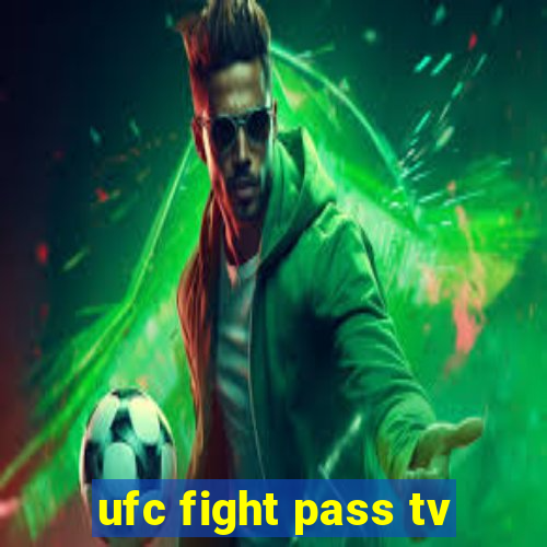 ufc fight pass tv